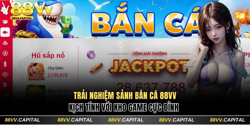 Trải Nghiệm Sảnh Bắn Cá 88VV Kịch Tính Với Kho Game Cực Đỉnh