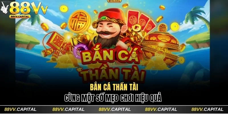 Game Bắn Cá Thần Tài 88V - Một Số Kinh Nghiệm Chơi Bất Bại 1 Bắn cá Thần Tài
