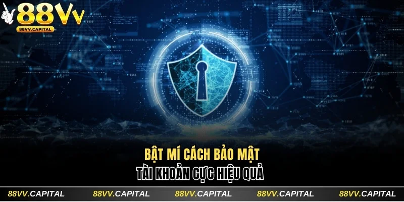 Hướng Dẫn Cách Đăng Nhập 88VV Cực Nhanh Chóng Trong 30 Giây 4 Bật mí cách bảo mật tài khoản cực hiệu quả