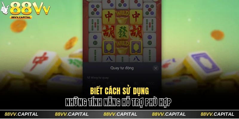 Biết cách sử dụng những tính năng hỗ trợ phù hợp