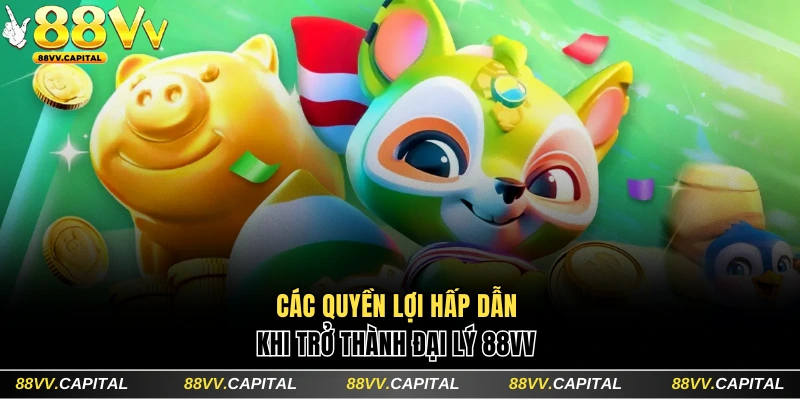 Hợp Tác Đại Lý 88VV Nhận Hoa Hồng Và Đặc Quyền Hấp Dẫn 1 Điểm qua 3 quyền lợi hấp dẫn cho đại lý