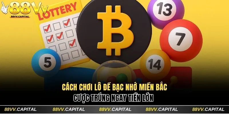 Cách chơi lô đề bạc nhớ miền Bắc