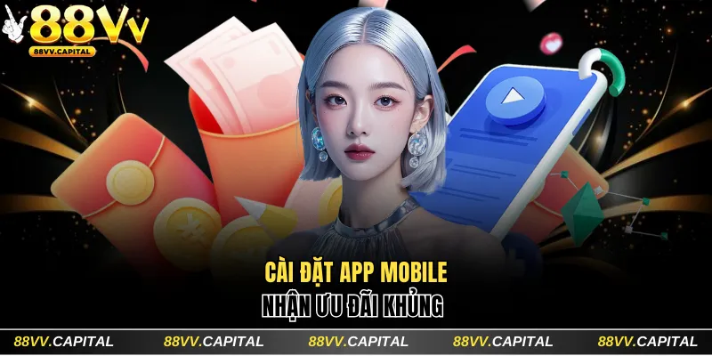 Cài đặt app mobile nhận ưu đãi khủng