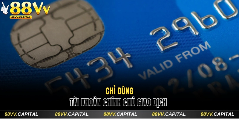 Hướng Dẫn Rút Tiền 88VV Qua Ngân Hàng Siêu Nhanh Không Lỗi 4 Chỉ dùng tài khoản chính chủ giao dịch