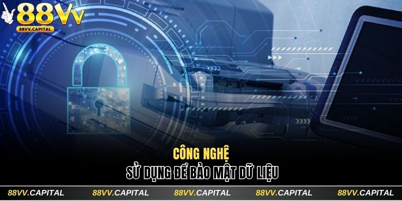 Chính Sách Bảo Mật 88VV Cam Kết Đảm Bảo An Toàn 100% 3 Công nghệ được nhà cái sử dụng để bảo mật dữ liệu