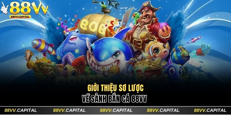 Giới thiệu sảnh bắn cá 88VV