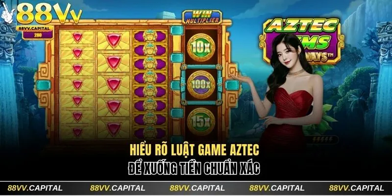 Hiểu rõ luật game Aztec để xuống tiền chuẩn xác