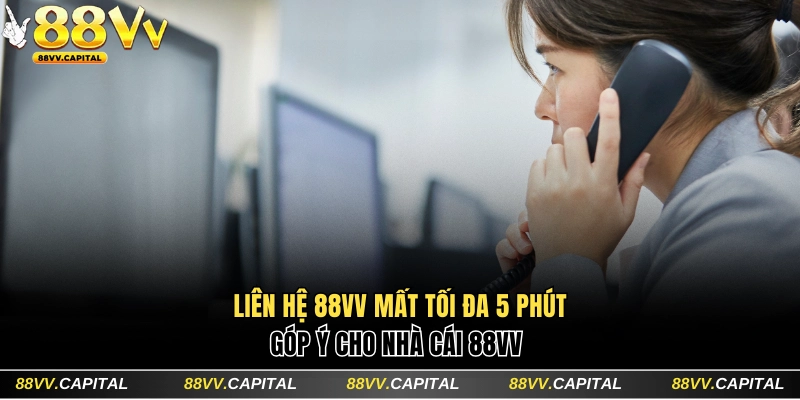 Hướng Dẫn Liên Hệ 88VV Và Các Trường Hợp Cần Kết Nối Sớm 4 Liên hệ 88VV mất tối đa 5 phút
