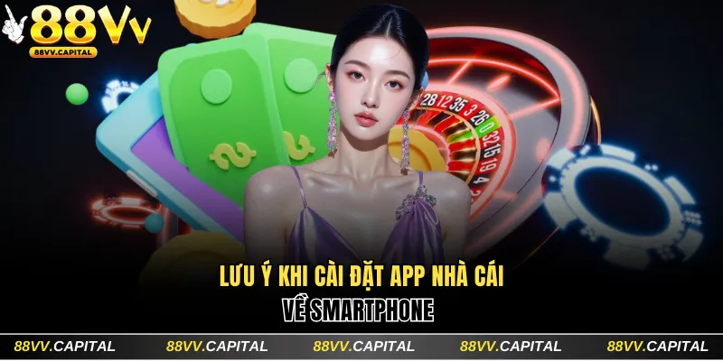 Lưu ý khi cài đặt app nhà cái về smartphone