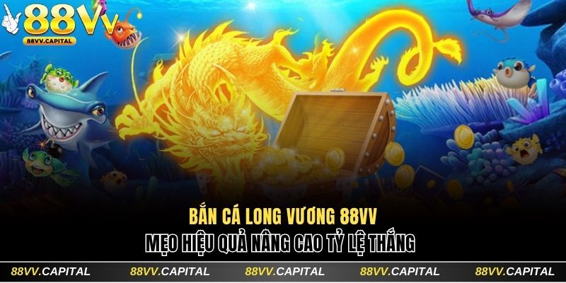 Mẹo bắn cá Long Vương