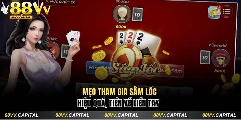 Mẹo tham gia Sâm lốc hiệu quả, nhanh thắng 
