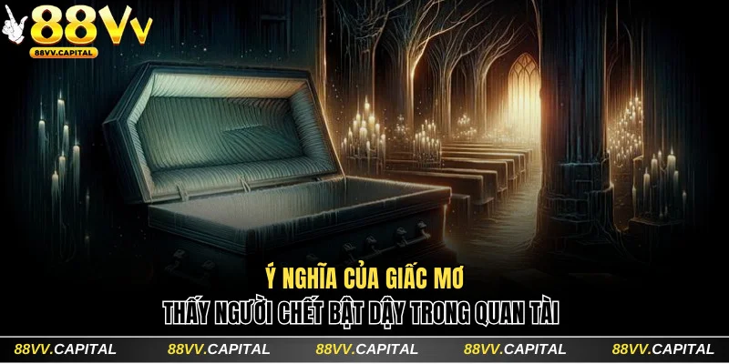 Mộng thấy người chết rồi bật dậy trong quan tài