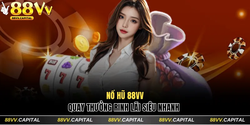 Nổ hũ 88VV quay thưởng rinh lãi siêu nhanh