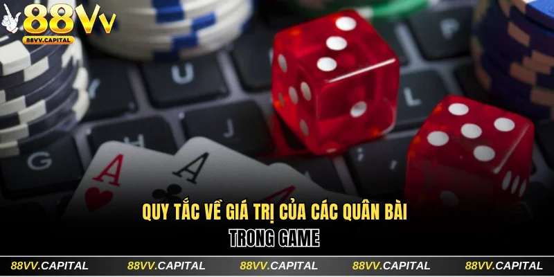 Bài Tú Lơ Khơ Là Gì? 88VV Chia Sẻ Cách Chơi Cụ Thể Dễ Hiểu 3 Quy tắc về giá trị của các quân bài trong game