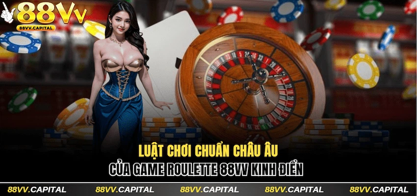 Roulette 88VV với luật chơi châu Âu kinh điển