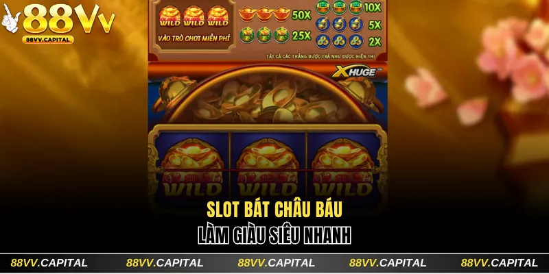 Slot Bát Châu Báu làm giàu siêu nhanh