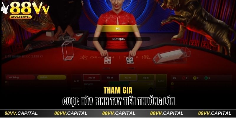 Tham gia đặt cược hòa rinh tay tiền thưởng lớn