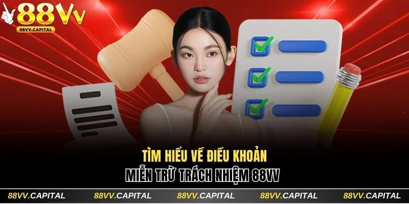 Cập Nhật Quy Định Miễn Trừ Trách Nhiệm 88VV Quan Trọng Nhất 1 Tìm hiểu về điều khoản miễn trừ trách nhiệm 88VV